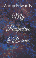 My Perspective & Desires