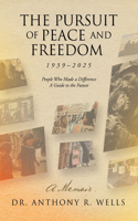 Pursuit of Peace and Freedom 1939-2025 People Who Made a Difference A Guide to the Future