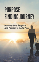 Purpose Finding Journey: Discover Your Purpose And Passion In God's Plan: Finding Joy