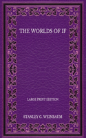 The Worlds of If - Large Print Edition