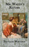 Mr. Waddy's Return