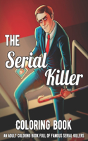 The Serial Killer Coloring Book: An Adult Coloring Book Full of Famous Serial Killers