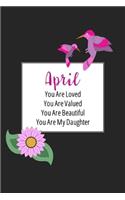 April You Are Loved You Are Valued You Are Beautiful You are My Daughter