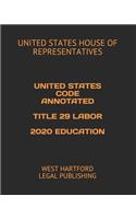 United States Code Annotated Title 29 Labor 2020 Education: West Hartford Legal Publishing
