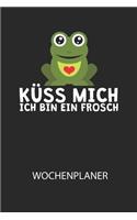 Küss mich ich bin ein Frosch - Wochenplaner: Klassischer Planer für deine täglichen To Do's (Ohne Datum, um auch mitten im Jahr anzufangen) - plane und strukturiere deine Tage mit dem Fokus auf