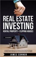 Real Estate Investing: Rental Property + Flipping Houses (2 Manuscripts): Includes Wholesaling Homes, Passive Income, Apartment Buying & Selling, Money Management, and Fin