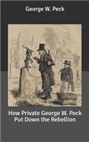 How Private George W. Peck Put Down the Rebellion