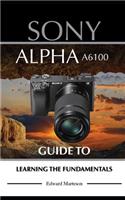 Sony Alpha A6100 Guide to Learning the Fundamentals