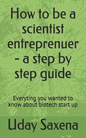 How to be a scientist entreprenuer - a step by step guide