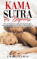 Kama Sutra for Beginners: 200+ Sex Positions for Couples with Detailed Practical Illustrations and Secret Tips for Men and Women to Fire Up Your Life. The Essential Guide to 