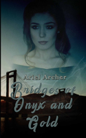 Bridges of Onyx and Gold