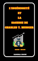 L'Ingéniosité et la Sagesse de Charles T. Munger: (The Wealth Builder's Blueprint: Strategies for Financial Success)