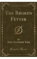 The Broken Fetter (Classic Reprint)