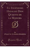 El Ingenioso Hidalgo Don Quijote de la Mancha, Vol. 6 (Classic Reprint): (Spanish)