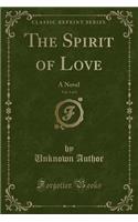 The Spirit of Love, Vol. 3 of 3: A Novel (Classic Reprint)