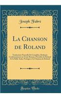 La Chanson de Roland: Traduction Nouvelle Et ComplÃ¨te, RythmÃ©e ConformÃ©ment Au Texte Roman, PrÃ©cÃ©dÃ©e de Roland Et La Belle Aude, Prologue Ã? La Chanson de Roland (Classic Reprint)