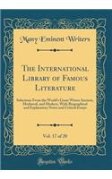 The International Library of Famous Literature, Vol. 17 of 20: Selections from the World's Great Witers Ancient, MediÃ¦val, and Modern, with Biographical and Explanatory Notes and Critical Essays (Classic Reprint)