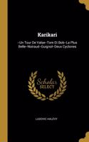 Karikari: --Un Tour De Valse--Tom Et Bob--La Plus Belle--Noiraud--Guignol--Deux Cyclones