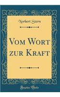 Vom Wort Zur Kraft (Classic Reprint)