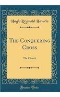 The Conquering Cross: The Church (Classic Reprint)