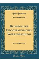 Beiträge zur Indogermanischen Wortforschung (Classic Reprint)