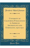 University of California Publications in American Archaeology and Ethnology, 1910-1911, Vol. 9 (Classic Reprint)