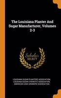 The Louisiana Planter And Sugar Manufacturer, Volumes 2-3