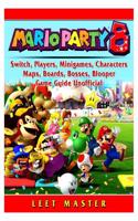 Super Mario Party 8, Switch, Players, Minigames, Characters, Maps, Boards, Bosses, Blooper, Game Guide Unofficial