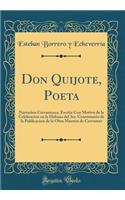 Don Quijote, Poeta: Narracion Cervantesca, Escrita Con Motivo de la Celebracion En La Habana del 3er. Cenntenario de la Publicacion de la Obra Maestra de Cervantes (Classic Reprint)