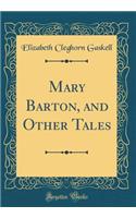 Mary Barton, and Other Tales (Classic Reprint)