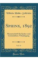 Sphinx, 1892, Vol. 13: Monatsschrift für Seelen-und Geistesleben; VII Jahrgang (Classic Reprint)