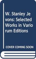 W. Stanley Jevons: Selected Works in Variorum Editions