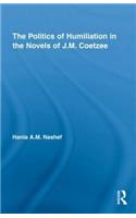 The Politics of Humiliation in the Novels of J.M. Coetzee