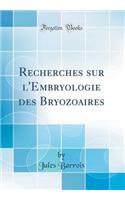 Recherches sur l'Embryologie des Bryozoaires (Classic Reprint)