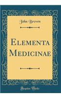 Elementa Medicinae (Classic Reprint)