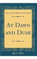 At Dawn and Dusk (Classic Reprint)