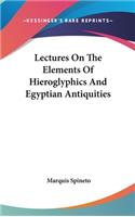 Lectures On The Elements Of Hieroglyphics And Egyptian Antiquities