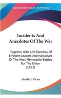 Incidents And Anecdotes Of The War