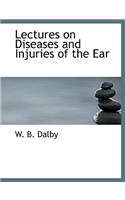 Lectures on Diseases and Injuries of the Ear
