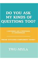 Do you ask my kinds of questions too?
