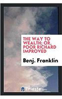 The way to wealth; or, Poor Richard improved