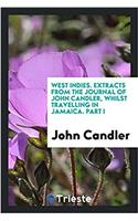 West Indies. Extracts from the Journal of John Candler, Whilst Travelling in Jamaica. Part I