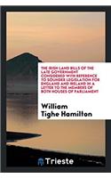 The Irish Land Bills of the Late Government Considered with Reference to Sounder Legislation for England and Ireland in a letter to the members of bot