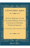 Annual Report of the Colored Orphan Asylum Located at Oxford, North Carolina: From December 1, 1908, to December 1, 1909 (Classic Reprint)