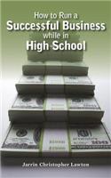 How to Run a Successful Business while in High School