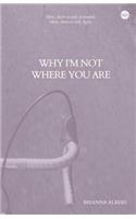 Why I'm Not Where You Are