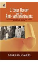 J. Edgar Hoover and the Anti-Interventionists: FBI Political Surveillance and the Rise of the Domestic Security State, 1939-1945