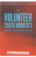 Volunteer Youth Worker's Guide to Resourcing Parents