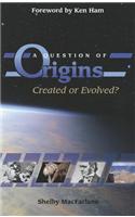 A Question of Origins: Created or Evolved?
