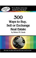 Steele 300 Ways to Buy, Sell or Exchange Real Estate